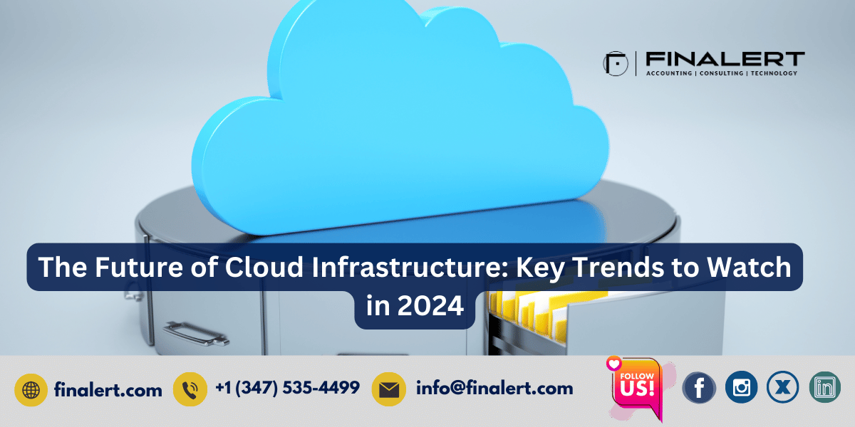 Cloud Infrastructure Trends 2024: Key Developments Shaping the Future of Technology
