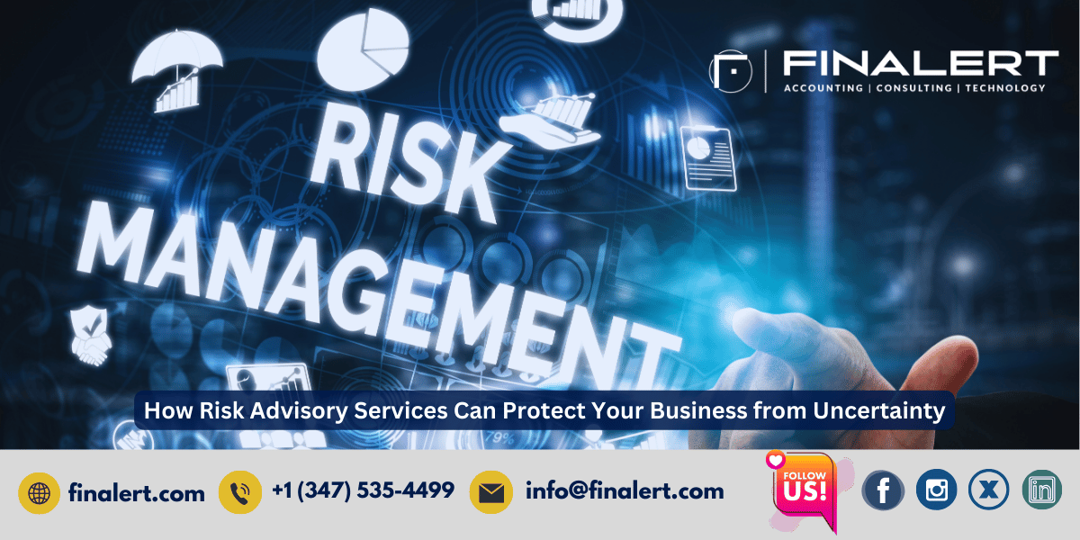 How Risk Advisory Services Can Protect Your Business from Uncertainty