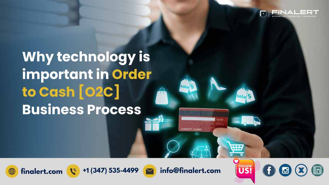 Why is technology important in the Order to Cash (O2C) Business Process?