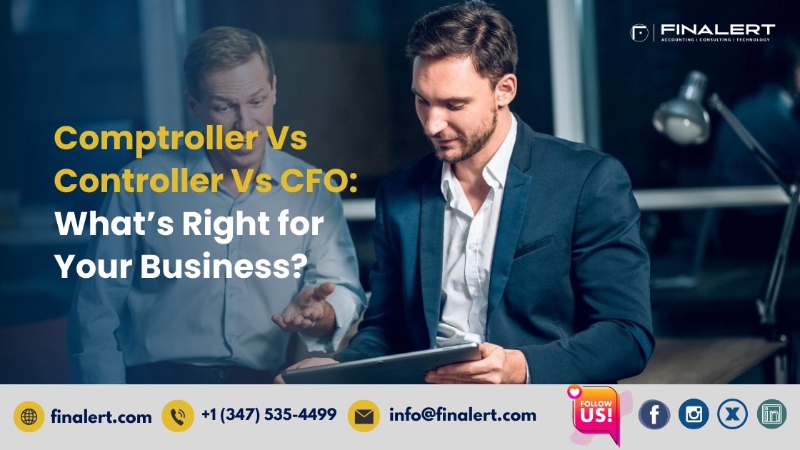 Comptroller Vs Controller Vs CFO: What’s Right for Your Business?